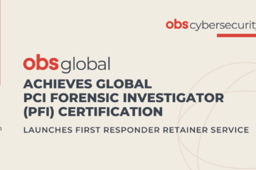 OBS Global Achieves Global PCI Forensic Investigator (PFI) Certification, Launches First Responder Retainer Service