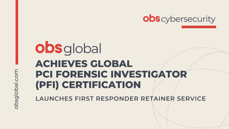 OBS Global Achieves Global PCI Forensic Investigator (PFI) Certification, Launches First Responder Retainer Service